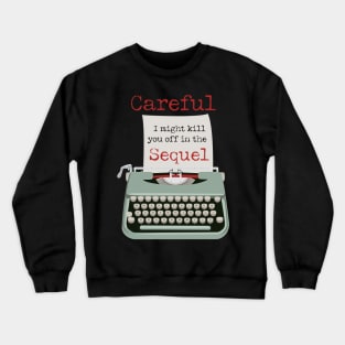 Careful, I might kill you off in the Sequel funny Typewriter Crewneck Sweatshirt